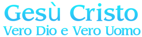 Gesù Cristo Vero Dio e Vero Uomo
